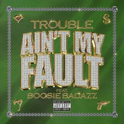 Trouble Ft. Boosie Badazz - Aint My Fault